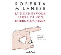 L'ingannevole paura di non essere all'altezza. Strategie per riconoscere il proprio valore