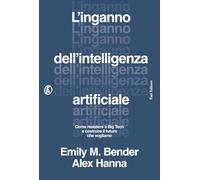 L'inganno dell'intelligenza artificiale. Come resistere a big tech e costruire il futuro che vogliamo