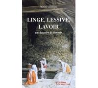 Linge, Lessive, Lavoir - Une Histoire De Femmes