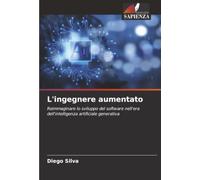 L'ingegnere aumentato: Reimmaginare lo sviluppo del software nell'era dell'intelligenza artificiale generativa