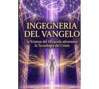 L'ingegneria del Vangelo: La Scienza del Miracolo attraverso la Tecnologia del Cristo