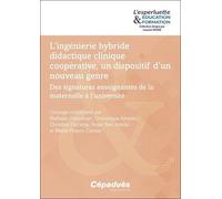 L'ingénierie Hybride Didactique Clinique Coopérative, Un Dispositif D'un Nouveau Genre - Des Signatures Enseignantes De La Maternelle À L'université