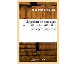 L'ingénieur de campagne ou Traité de la fortification passagère - Louis André La Mamie Clairac - Hachette Bnf - broché - Livre