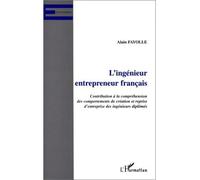 L'ingenieur entrepreneur français - Contribution à la compréhension des comportements de création et reprise d'entreprise des ingénieurs diplômés - Alain Fayolle - L'harmattan - Livre