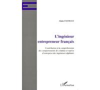 L'ingenieur Entrepreneur Francais - Contribution À La Compréhension Des Comportements De Création Et Reprise D'entreprise Des Ingénieurs Diplômés
