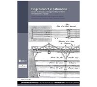 L'ingénieur Et Le Patrimoine - Savoirs Techniques, Aménagement Du Territoire Et Mutation Du Paysage