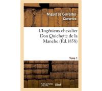 L'Ingénieux chevalier Don Quichotte de la Manche (Éd.1858)Tome 1 ed.1858)to - Miguel de Cervantes Saavedra - Hachette Bnf - broché - Livre