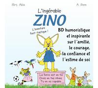 "L'ingérable Zino: l'aventure foot-tastique! ". Une bande dessinée humoristique et inspirante sur l'amitié, le courage, la confiance et l'estime de ... capable. bd jeunesse, bd foot enfant, bd ado