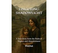 LINGERING SHADOWLIGHT: A True Story from the Peaks of Neglect and Abandonment