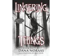 Lingering Things and Other Dark Tales: 18 Dark Tales