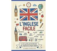 L'inglese Facile: La mia guida personalizzata per imparare la lingua inglese
