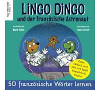 Lingo Dingo und der französische Astronaut: Eine herzliche, lustige Geschichte, die 50 französische Wörter umfasst. Lachen und französisch lernen ... deutsch kinder; kinderbuch französisch lernen