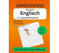 Lingocross: Deutsch-Englisch Grundwortschatz: 500 Wörter in 55 Rätseln - Die ultimative Super-Methode