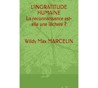 L'ingratitude Humaine: La reconnaissance est-elle une lâcheté?
