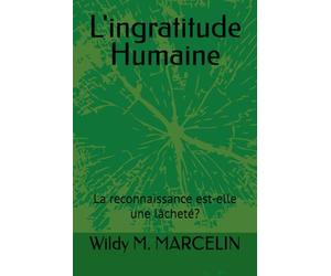 L'ingratitude Humaine: La reconnaissance est-elle une lâcheté?