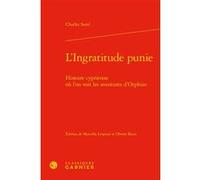L'Ingratitude punie Charles Sorel (Auteur), Marcella Leopizzi (Editeur du volume), Olivier Roux (Editeur du volume), Delphine Denis (Collection dirigée par), Sophie Houdard (Collection dirigée par), F