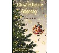 L'Ingrediente Segreto: A Love Story & Recipe Book
