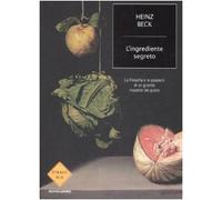 L'ingrediente segreto. La filosofia e le passioni di un grande maestro del gusto