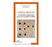 Lingua Francas La véhicularité linguistique pour vivre, travailler et étudier - Fred Dervin - L'harmattan - broché - Essai