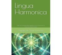 Lingua Harmonica: Traité des Langages Philosophiques De la pensée pure à l'expression harmonieuse
