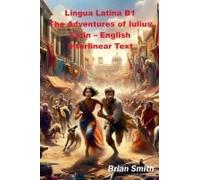 Lingua Latina B1 The Adventures Of Iulius Latin - English Interlinear Text