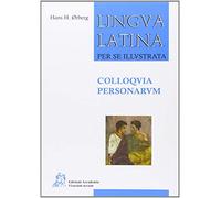 Lingua latina per se illustrata. Colloquia personarum. Per i Licei e gli Ist. magistrali