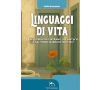 Linguaggi di vita: Una storia che cambierà per sempre il tuo modo di abitare il mondo