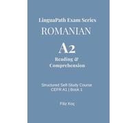 LinguaPath Exam Series: Romanian Language A2 - Reading & Comprehension Practice with Exam-Style Questions and English Explanations for Self-Study