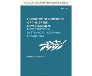 Linguistic Descriptions Of The Greek New Testament: New Studies In Systemic Functional Linguistics