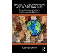 Linguistic Discrimination and Global Englishes Towards Equity and Justice in English Language Education - Yusop Boonsuk - Routledge - ebook (ePub) - Livre