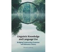 Linguistic Knowledge and Language Use: Bridging Construction Grammar and Relevance Theory