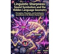 Linguistic Sharpness: Sound Symbolism and the Hidden Language Geometry: Perception, Phonetics, and Evolutionary Synesthesia in the Modern Human Brain