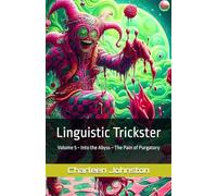 Linguistic Trickster: Volume 5 ~ Into the Abyss ~ The Pain of Purgatory