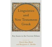 Linguistics and New Testament Greek Key Issues in the Current Debate by Benjamin L. Merkle Edited by Benjamin L Merkle Edited by David Alan Black (Auteur)