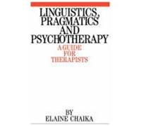 Linguistics, Pragmatics and Psychotherapy: A Guide for Therapists Chaika, Elaine (Auteur)