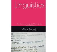 Linguistics: The Science of Language, Meaning, and Communication