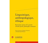 Linguistique, Anthropologique, Éthique - Rencontres Autour De La Pensée D'andré Jacob, Philosophe Centenaire