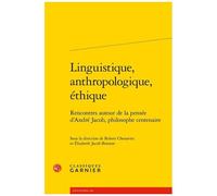Linguistique, Anthropologique, Éthique - Rencontres Autour De La Pensée D'andré Jacob, Philosophe Centenaire