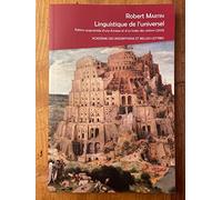 Linguistique de l'universel: Réflexions sur les universaux du langage, les concepts universels, la notion de langue universelle - édition augmentée d'une Annexe et d'un Index des notions