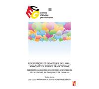 Linguistique et didactique de l’oral spontané en Europe francophone Perspectives croisées des cultures scientifiques de l’allemand, du français et de l’anglais - Liubov Patrukhina - Publication Univer