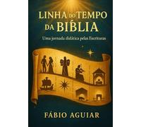 Linha do Tempo da Bíblia - Uma Jornada Didática pelas Escrituras
