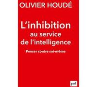 L'inhibition au service de l'intelligence: Penser contre soi-même