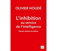 L'inhibition au service de l'intelligence Penser contre soi-même - Olivier Houdé - Puf - broché - Essai