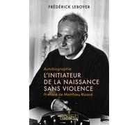 L'initiateur de la naissance sans violence Autobiographie - Frédérick Leboyer - L'originel Charles Antoni - broché - Autobiographie