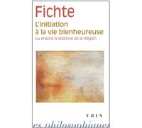 L'initiation à la vie bienheureuse ou encore la doctrine de la religion