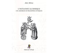 L'initiation alchimique Une assemblée de philosophes chymiques - Jules Mérias - Art Royal - broché - Essai
