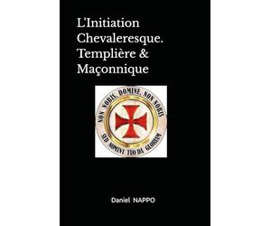 L'Initiation Chevaleresque. Templière & Maçonnique