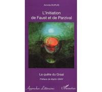 L'Initiation de Faust et de Parzival La quête du Graal - Aminta Dupuis - L'harmattan - broché - Etude