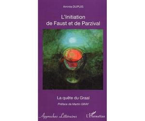 L'Initiation de Faust et de Parzival La quête du Graal - Aminta Dupuis - L'harmattan - broché - Etude