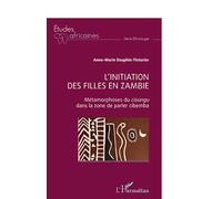 Anne-Marie Dauphin-Tinturier – L'initiation des filles en Zambie: Métamorphoses du cisungu – Broché